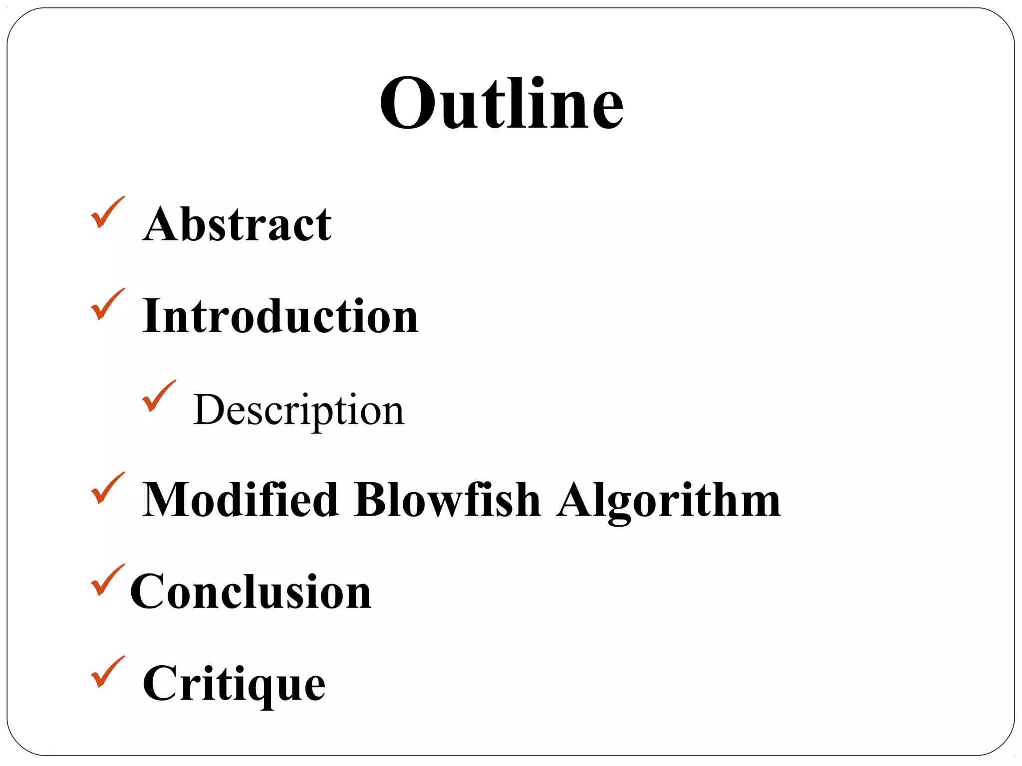 Outline
 Abstract
 Introduction
 Description
 Modified Blowfish Algorithm
Conclusion
 Critique
 