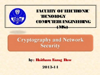 1
by: Haitham Farag Daw
2013-14
FACULITY OFELECTRONIC
TECNOLOGY
COMPUTETRENGINEERING
(MSc)
 