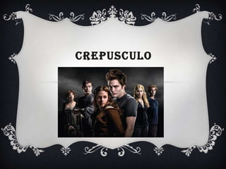 CREPUSCULO
 