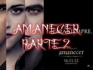 AMANECER
 PARTE 2
 