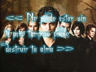 << No puedo estar sin
ti pero tampoco puedo
destruir tu alma >>
 
