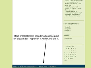 Il faut préalablement accéder à l’espace privé  en cliquant sur l’hyperlien « Admin. du Site ». 