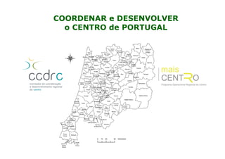 COORDENAR e DESENVOLVER
o CENTRO de PORTUGAL

 