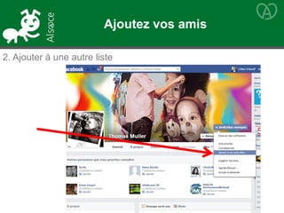 2. Ajouter à une autre liste
Ajoutez vos amis
 