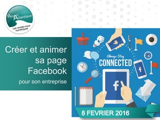 Créer et animer
sa page
Facebook
pour son entreprise
 