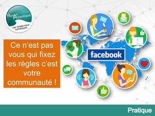 Ce n’est pas
vous qui fixez
les règles c’est
votre
communauté !
 