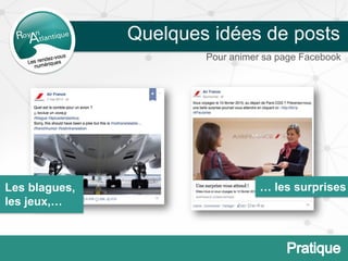 Quelques idées de posts
Pour animer sa page Facebook
Les blagues,
les jeux,…
… les surprises
 