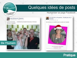 Quelques idées de posts
Humaniser sa page Facebook
De l’humain
 