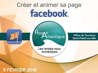 Créer et animer sa page
Office de Tourisme
Saint-Palais-sur-Mer
 