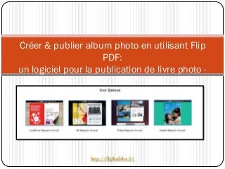 Créer & publier album photo en utilisant Flip PDF: un logiciel pour la publication de livre photo - 
http://flipbuilder.fr/  