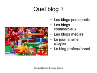 Quel blog ? Les blogs personnels Les blogs commerciaux Les blogs médias Le journalisme citoyen Le blog professionnel 