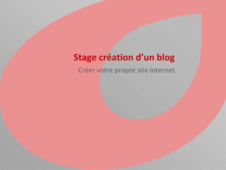 Stage création d’un blog
Créer votre propre site internet.
 