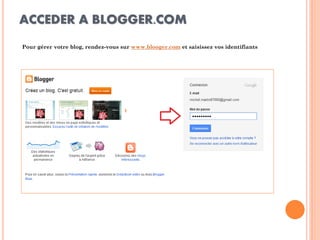 ACCEDER A BLOGGER.COM 
Pour gérer votre blog, rendez-vous sur www.blooger.com et saisissez vos identifiants  