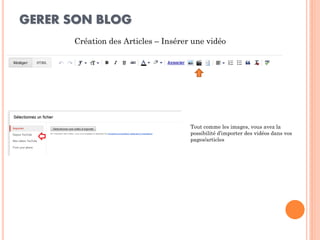 GERER SON BLOG 
Création des Articles – Insérer une vidéo 
Tout comme les images, vous avez la possibilité d’importer des vidéos dans vos pages/articles  