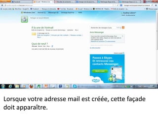 Lorsque votre adresse mail est créée, cette façade
doit apparaître.
 