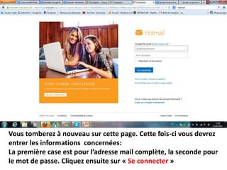 Vous tomberez à nouveau sur cette page. Cette fois-ci vous devrez
entrer les informations concernées:
La première case est pour l’adresse mail complète, la seconde pour
le mot de passe. Cliquez ensuite sur « Se connecter »
 