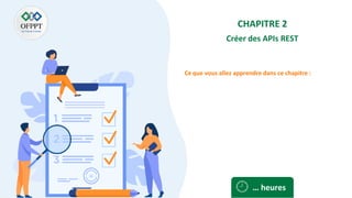 Ce que vous allez apprendre dans ce chapitre :
CHAPITRE 2
Créer des APIs REST
… heures
 