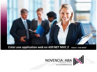 Créer une application web en ASP.NET MVC 2   Auteur : Iulia NAGY
 