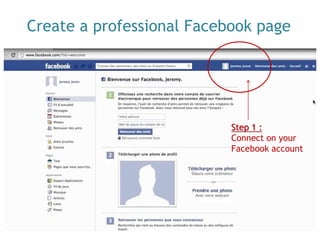Create a professional Facebook page
Step 1 :
Connect on your
Facebook account
 