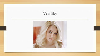 Vee Sky
 