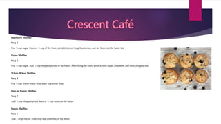 Blueberry Muffins
Step 2
Use ½ cup sugar. Reserve ¼ cup of the flour, sprinkle it over 1 cup blueberries, and stir them into the batter last.
Pecan Muffins
Step 3
Use ¼ cup sugar. Add ½ cup chopped pecans to the batter. After filling the cups, sprinkle with sugar, cinnamon, and more chopped nuts.
Whole-Wheat Muffins
Step 4
Use ¾ cup whole-wheat flour and 1 cup white flour.
Date or Raisin Muffins
Step 5
Add ½ cup chopped pitted dates or ⅓ cup raisins to the batter.
Bacon Muffins
Step 6
Add 3 strips bacon, fried crisp and crumbled, to the batter.
 