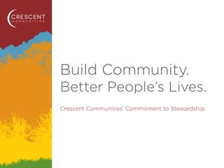 Build Community.
Better People’s Lives.
Crescent Communities’ Commitment to Stewardship.
 