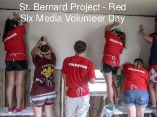 St. Bernard Project - Red
Six Media Volunteer Day

 