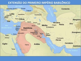 EXTENSÃO DO PRIMEIRO IMPÉRIO BABILÔNICO
 