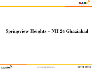 Springview Heights – NH 24 Ghaziabad

www.noidaprojects.com
1

92124 11999

 