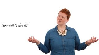 How will I solve it?
 