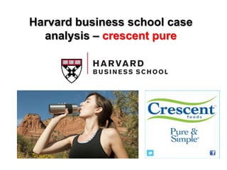 Harvard business school case
analysis – crescent pure
 