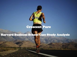 DFSDFSDFASD
Crescent Pure
Harvard Business School Case Study Analysis
 