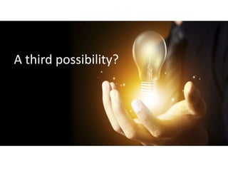 A third possibility?
 