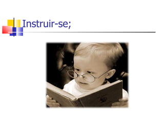 Instruir-se; 
