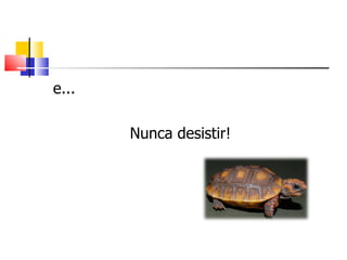 e... Nunca desistir! 