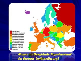 Mapa da Densidade Populacional
da Europa [wikipedia.org]
 