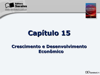 Capítulo   15 Crescimento e Desenvolvimento Econômico 
