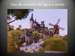 Uso do moinho de água e vento 