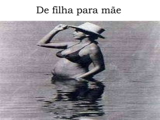 De filha para mãe  