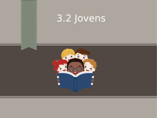 3.2 Jovens
 