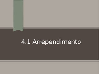 4.1 Arrependimento
 