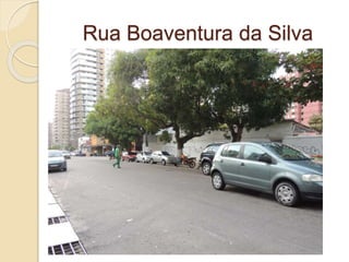 Rua Boaventura da Silva
 