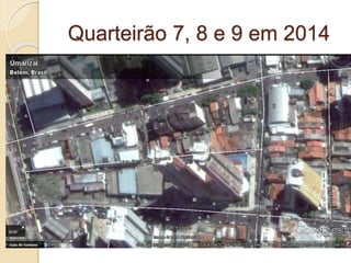 Quarteirão 7, 8 e 9 em 2014
 