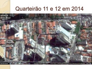 Quarteirão 11 e 12 em 2014
 