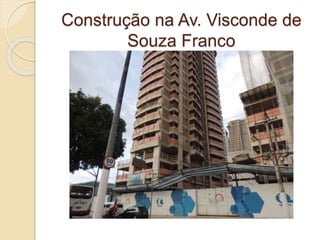 Construção na Av. Visconde de
Souza Franco
 