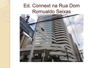 Ed. Connext na Rua Dom
Romualdo Seixas
 