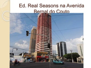 Ed. Real Seasons na Avenida
Bernal do Couto
 