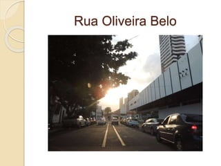 Rua Oliveira Belo
 
