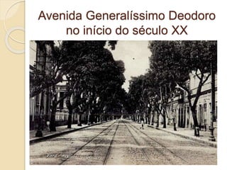 Avenida Generalíssimo Deodoro
no início do século XX
 