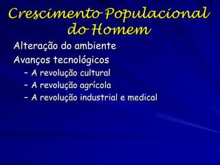 A População Humana
Mais de que 6 bilhões de pessoas
2 bilhões vivem na pobreza

A maioria dos recursos são consumidos
por poucas pessoas

 